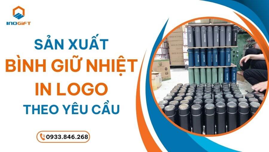 sản xuất bình giữ nhiệt in logo theo yêu cầu